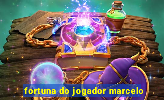 fortuna do jogador marcelo